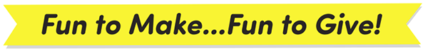 Fun to Make...Fun to Give banner.